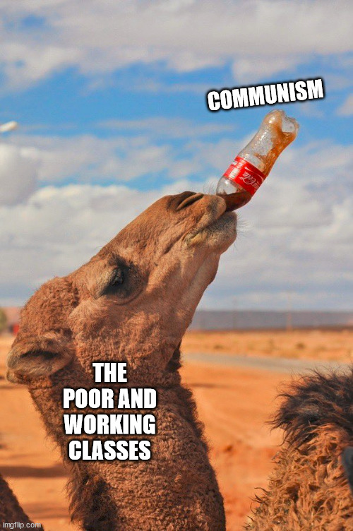 we're coming for that dang ol means of production | COMMUNISM; THE POOR AND WORKING CLASSES | made w/ Imgflip meme maker