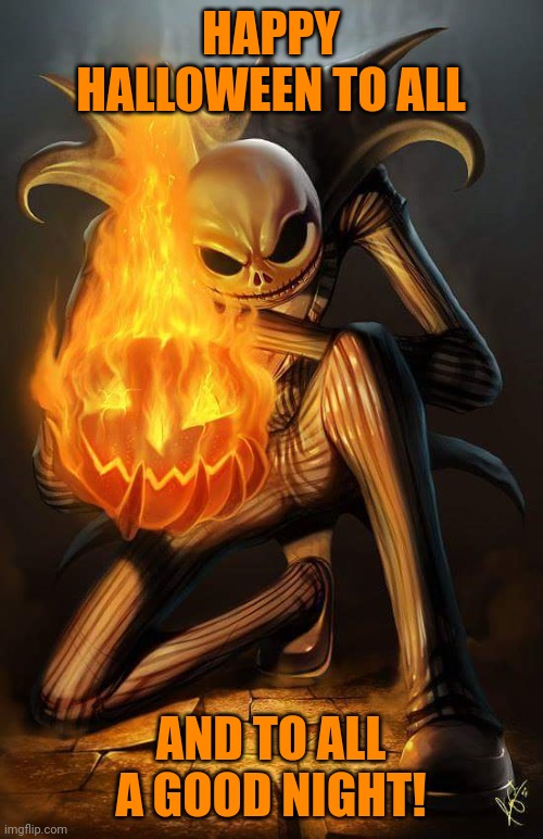 Since Halloween is almost over |  HAPPY HALLOWEEN TO ALL; AND TO ALL A GOOD NIGHT! | image tagged in jack skellington,memes,halloween | made w/ Imgflip meme maker