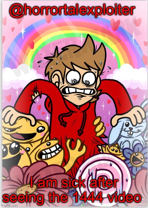 Kris’s  Tord temp | @horrortalexploiter; I am sick after seeing the 1444 video | image tagged in horrortalexploiters tord temp | made w/ Imgflip meme maker