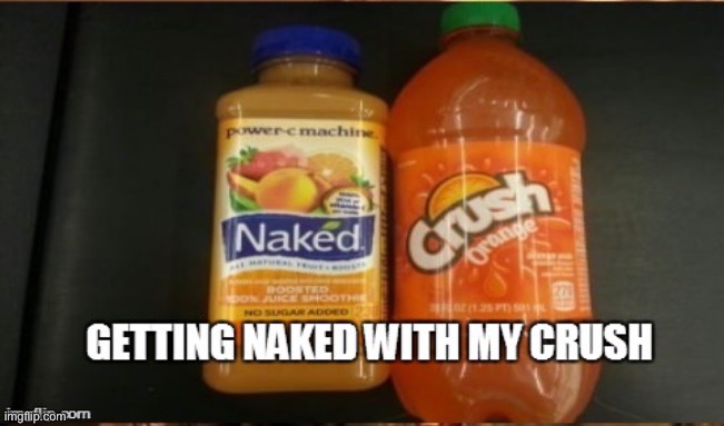Tru | image tagged in naked,crush | made w/ Imgflip meme maker