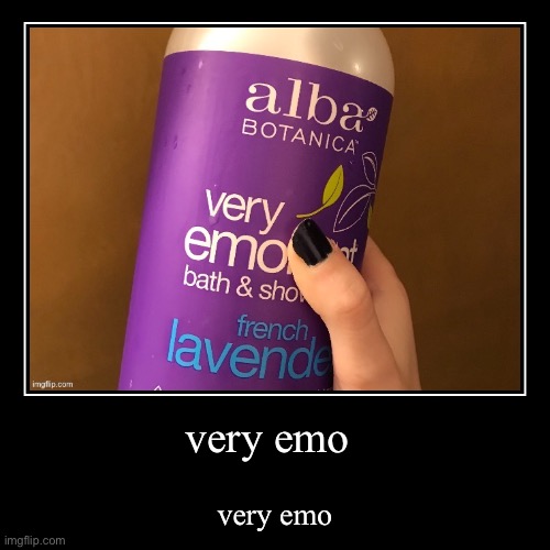 very emo | image tagged in very emo | made w/ Imgflip demotivational maker