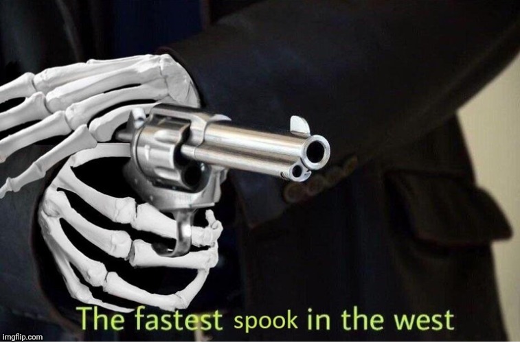 Fastest Spook in the West | image tagged in fastest spook in the west | made w/ Imgflip meme maker