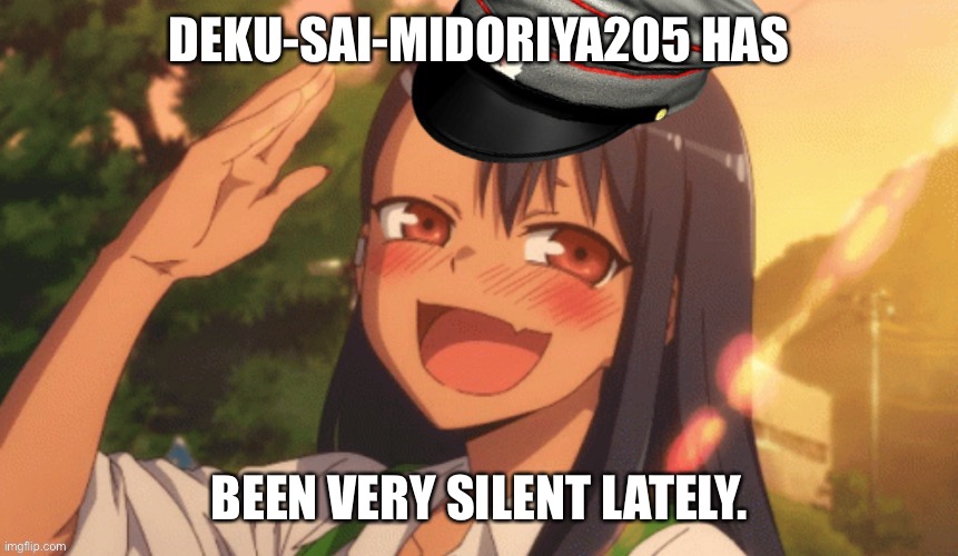 DEKU-SAI-MIDORIYA205 HAS; BEEN VERY SILENT LATELY. | image tagged in russian nagatoro | made w/ Imgflip meme maker