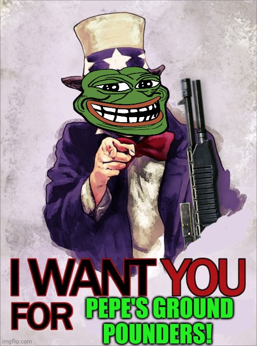 Join Pepe Party! | PEPE'S GROUND POUNDERS! | image tagged in uncle sam,uncle same wants you,pepe the frog,pepes ground pounders | made w/ Imgflip meme maker