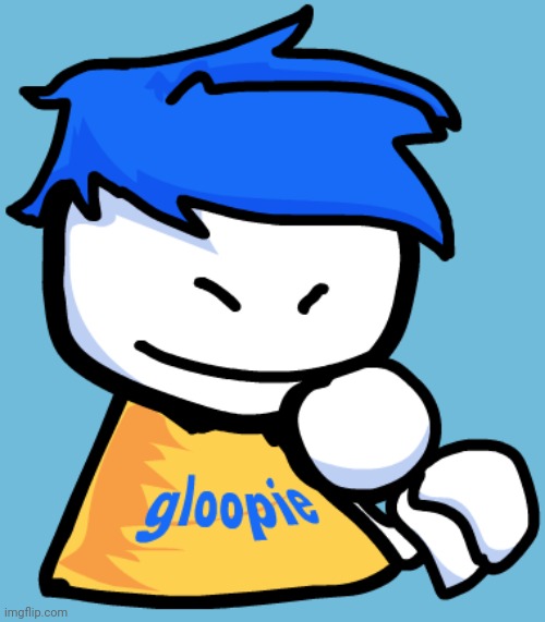 Gloopie | image tagged in gloopie | made w/ Imgflip meme maker