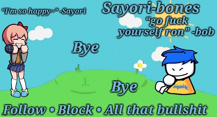 Sayori and Bob temp | Bye; Bye | image tagged in sayori and bob temp | made w/ Imgflip meme maker