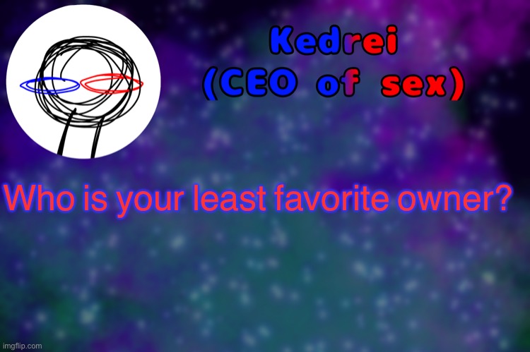 T | Who is your least favorite owner? | image tagged in i know youre gonna say me | made w/ Imgflip meme maker