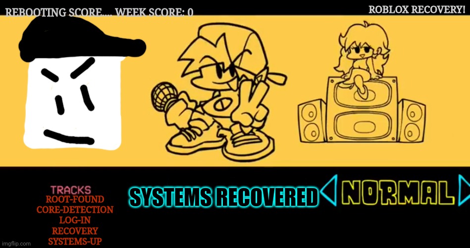 Final Week for the Roblox Outage (beat the week in the comments for an extra song) | ROBLOX RECOVERY! REBOOTING SCORE.... WEEK SCORE: 0; SYSTEMS RECOVERED; ROOT-FOUND
CORE-DETECTION
LOG-IN
RECOVERY
SYSTEMS-UP | image tagged in fnf custom week | made w/ Imgflip meme maker