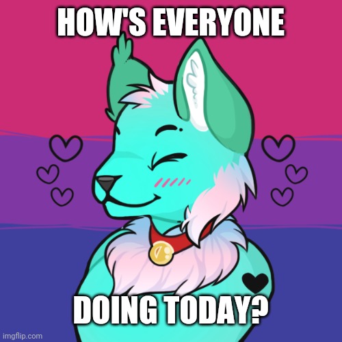 Hope you're all doing alright and staying safe! <3 | HOW'S EVERYONE; DOING TODAY? | image tagged in furry,fursona,oc,picrew | made w/ Imgflip meme maker