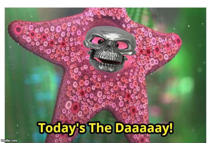 IT IS HERE AT LAST! (31 Days of Spooktober - DAY 31!) | image tagged in today s the day,memes,funny,stop reading the tags,halloween,spooktober | made w/ Imgflip meme maker