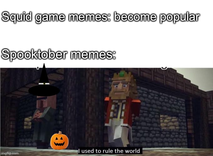 Fallen Kingdom | Squid game memes: become popular; Spooktober memes: | image tagged in fallen kingdom | made w/ Imgflip meme maker