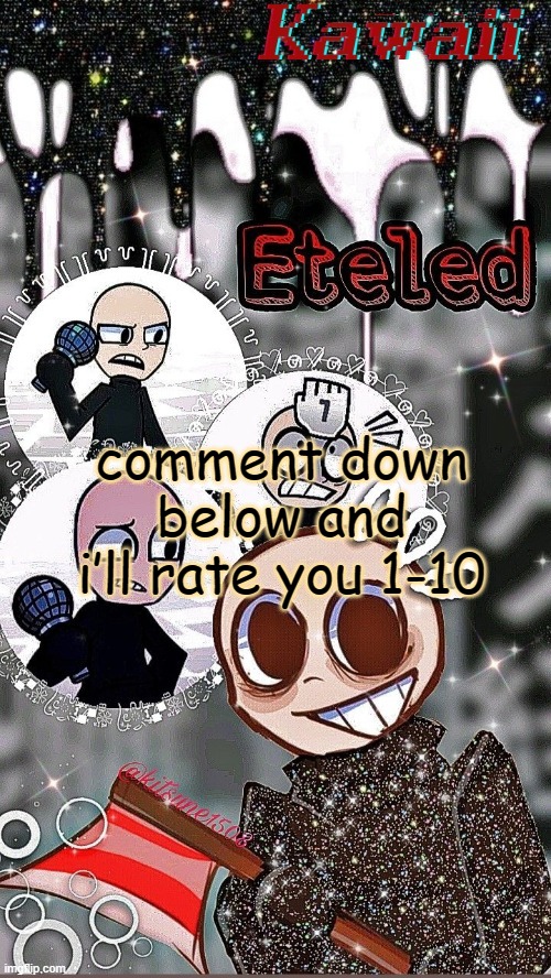 h | comment down below and i’ll rate you 1-10 | image tagged in the cherries are sacrificing- temp by sayori | made w/ Imgflip meme maker