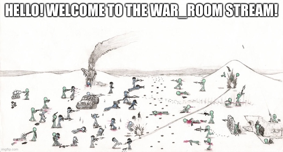 HELLO! WELCOME TO THE WAR_ROOM STREAM! | made w/ Imgflip meme maker