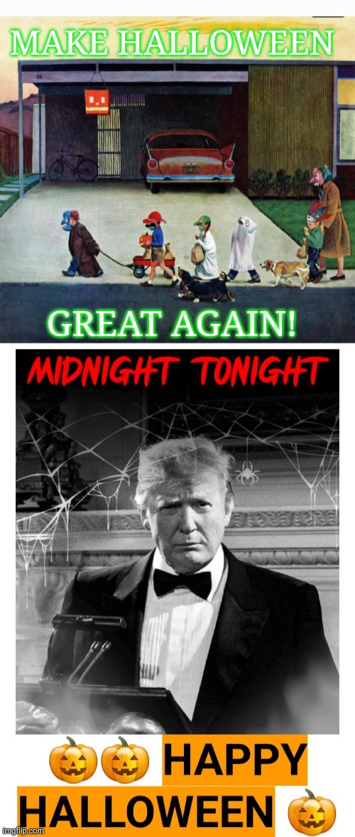 MAKE HALLOWEEN; GREAT AGAIN! | image tagged in happy halloween,president trump | made w/ Imgflip meme maker