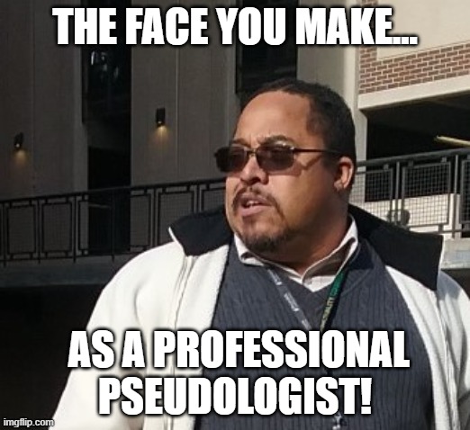 Matthew Thompson | THE FACE YOU MAKE... AS A PROFESSIONAL  PSEUDOLOGIST! | image tagged in funny,matthew thompson | made w/ Imgflip meme maker