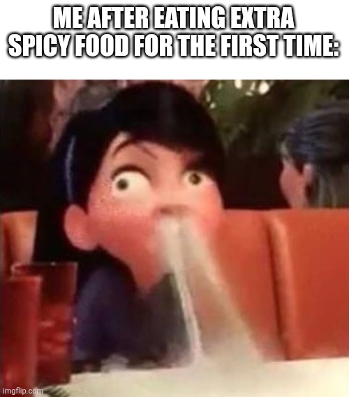 This literally happened like an hour ago -_- | ME AFTER EATING EXTRA SPICY FOOD FOR THE FIRST TIME: | image tagged in violet spitting water out of her nose | made w/ Imgflip meme maker
