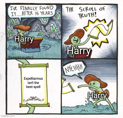 The Scroll Of Truth | Harry; Harry; Expelliarmus isn't the best spell; Harry | image tagged in memes,the scroll of truth | made w/ Imgflip meme maker