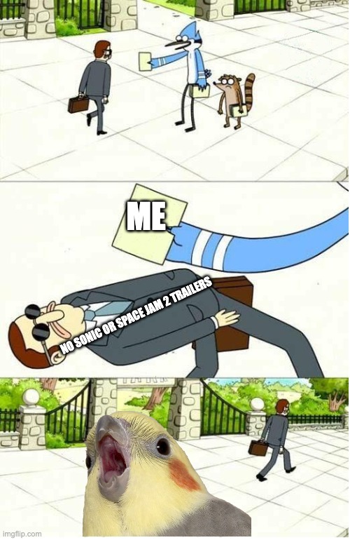 I'M TURNING COMMENTING OF ON THIS MEME CUZ I HATE SPOILERS (please don't spoil even tho i already watched sonic movie) | ME; NO SONIC OR SPACE JAM 2 TRAILERS | image tagged in regular show | made w/ Imgflip meme maker