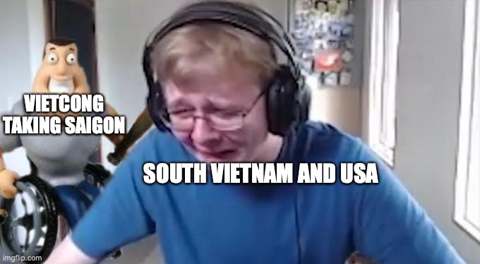Have some vietnam memes | VIETCONG TAKING SAIGON; SOUTH VIETNAM AND USA | image tagged in callmecarson crying next to joe swanson,soviet union,usa,south korea,philippines,vietnam | made w/ Imgflip meme maker