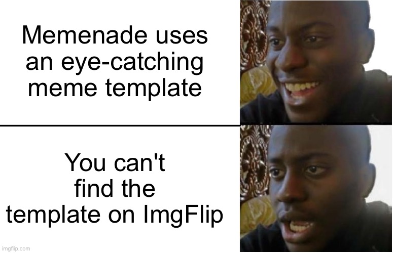 Very Disappointing | Memenade uses an eye-catching meme template; You can't find the template on ImgFlip | image tagged in disappointed black guy | made w/ Imgflip meme maker