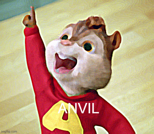 Alvin - Got 1 | ANVIL | image tagged in alvin - got 1 | made w/ Imgflip meme maker