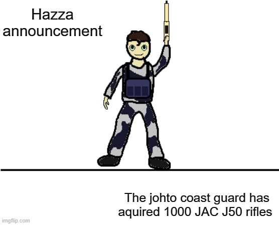 these rifle's cartrige size is inbetween rifle and intermediate | Hazza announcement; The johto coast guard has aquired 1000 JAC J50 rifles | image tagged in hazzas announcement template 1 0 | made w/ Imgflip meme maker