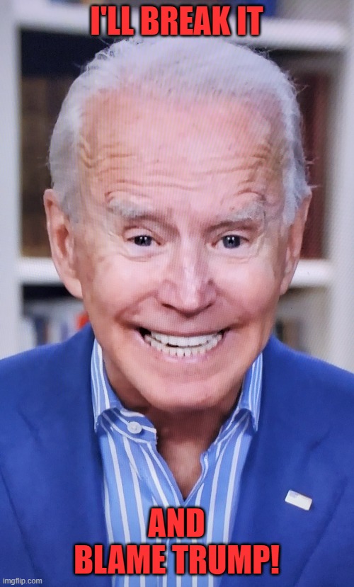 joker joe | I'LL BREAK IT AND BLAME TRUMP! | image tagged in joker joe | made w/ Imgflip meme maker
