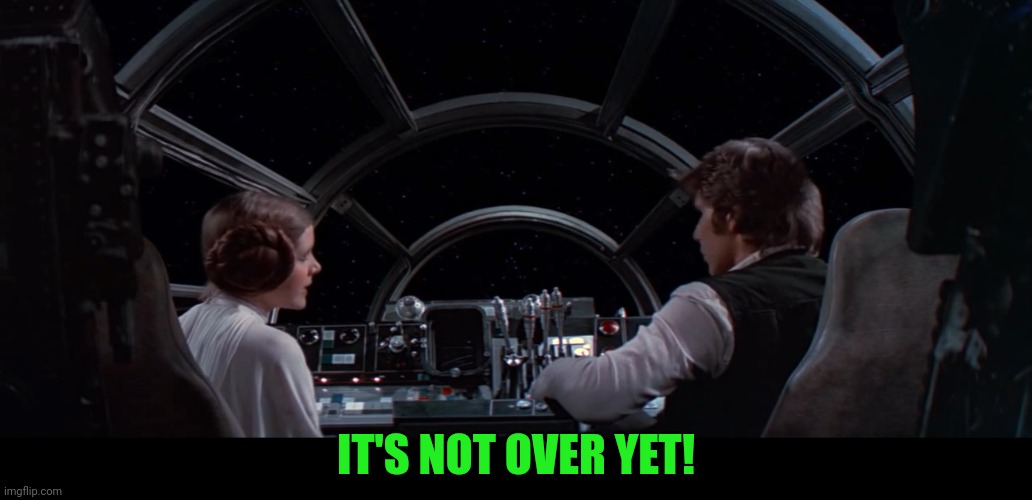 Princess Leia It’s Not Over Yet | IT'S NOT OVER YET! | image tagged in princess leia it s not over yet | made w/ Imgflip meme maker