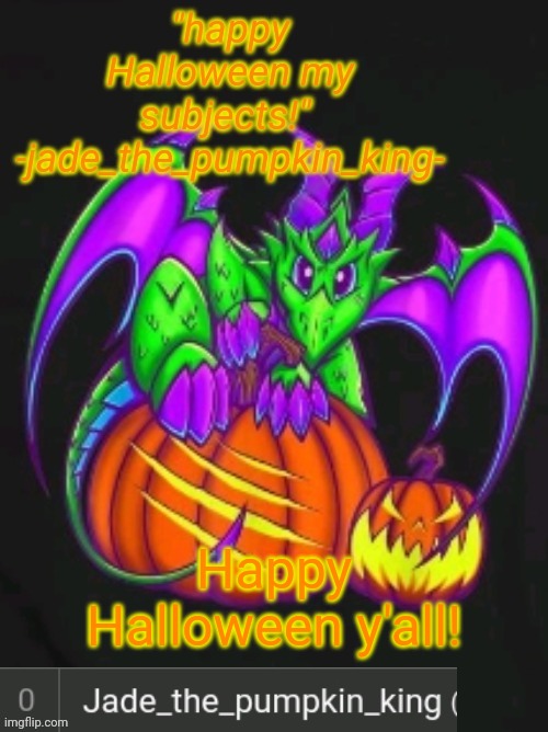 Happy Halloween! | Happy Halloween y'all! | image tagged in pumpkin king jade announcement temp | made w/ Imgflip meme maker