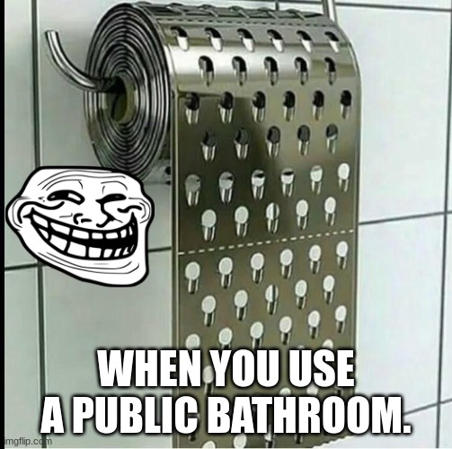 uh oh | WHEN YOU USE A PUBLIC BATHROOM. | image tagged in dtfcgyvhbj | made w/ Imgflip meme maker