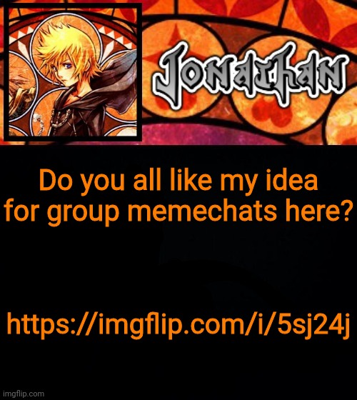 Pls see, I want to get group memechats added | Do you all like my idea for group memechats here? https://imgflip.com/i/5sj24j | image tagged in jonathan's dive into the heart template | made w/ Imgflip meme maker