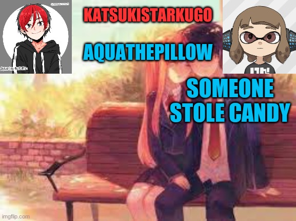 KatsukiStarkugoXAquathepillow | SOMEONE STOLE CANDY | image tagged in katsukistarkugoxaquathepillow | made w/ Imgflip meme maker