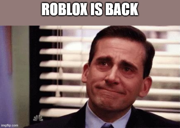 Roblox is bac | ROBLOX IS BACK | image tagged in happy cry | made w/ Imgflip meme maker