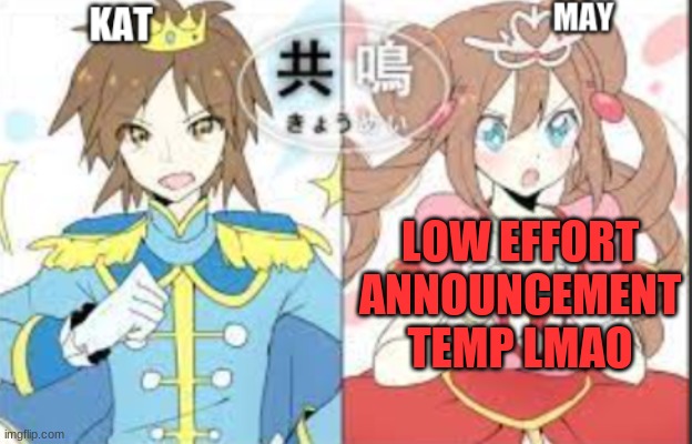 low effort announcement temp | LOW EFFORT ANNOUNCEMENT TEMP LMAO | image tagged in low effort announcement temp | made w/ Imgflip meme maker