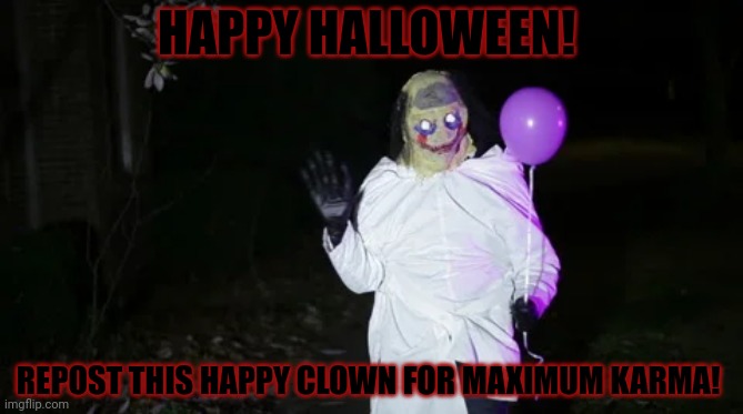 Spooktober | HAPPY HALLOWEEN! REPOST THIS HAPPY CLOWN FOR MAXIMUM KARMA! | image tagged in spooktober,happy,clown | made w/ Imgflip meme maker