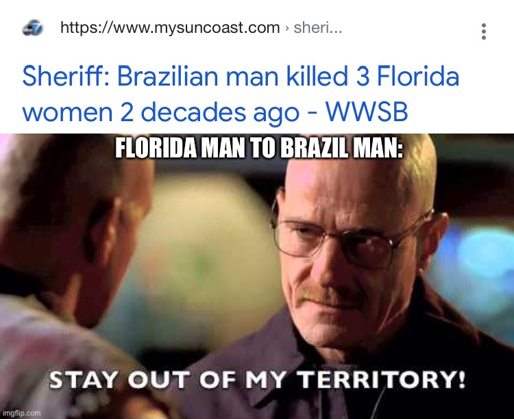 FLORIDA MAN TO BRAZIL MAN: | image tagged in stay out of my territory | made w/ Imgflip meme maker