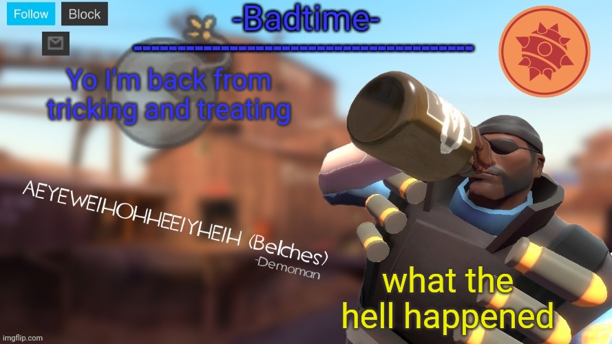 I see Jonathan is going nuclear again | Yo I'm back from tricking and treating; what the hell happened | image tagged in badtime's demoman template | made w/ Imgflip meme maker