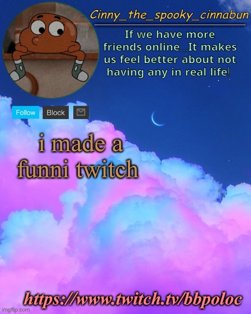 e | i made a funni twitch; https://www.twitch.tv/bbpoloc | image tagged in cinny's spooky temp | made w/ Imgflip meme maker
