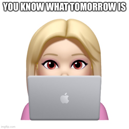 Peach is looking | YOU KNOW WHAT TOMORROW IS | image tagged in peach is looking | made w/ Imgflip meme maker