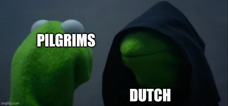 Evil Kermit | PILGRIMS; DUTCH | image tagged in memes,evil kermit | made w/ Imgflip meme maker