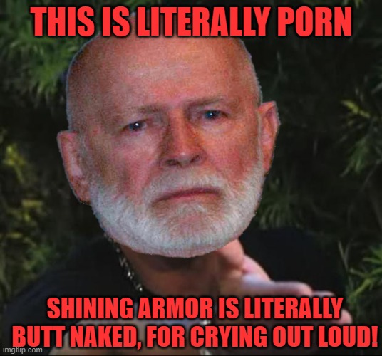 THIS IS LITERALLY PORN SHINING ARMOR IS LITERALLY BUTT NAKED, FOR CRYING OUT LOUD! | made w/ Imgflip meme maker