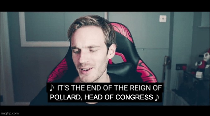 With all the change and controversy, some people were on my side. | POLLARD, HEAD OF CONGRESS | image tagged in memes,unfunny | made w/ Imgflip meme maker