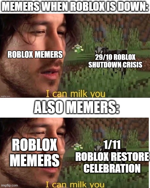 A good memer knows how to "take advantage" of things | MEMERS WHEN ROBLOX IS DOWN:; ALSO MEMERS:; ROBLOX MEMERS; 1/11 ROBLOX RESTORE CELEBRATION | image tagged in memes,blank transparent square | made w/ Imgflip meme maker