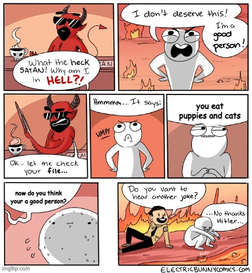 Why Am I in hell | you eat puppies and cats; now do you think your a good person? | image tagged in why am i in hell | made w/ Imgflip meme maker