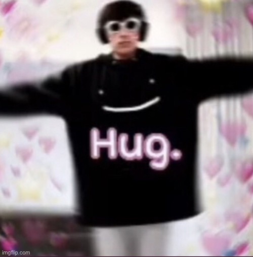 idc if you don't want a hug i'm not gonna cry if you don't want one .-. | image tagged in h u g | made w/ Imgflip meme maker