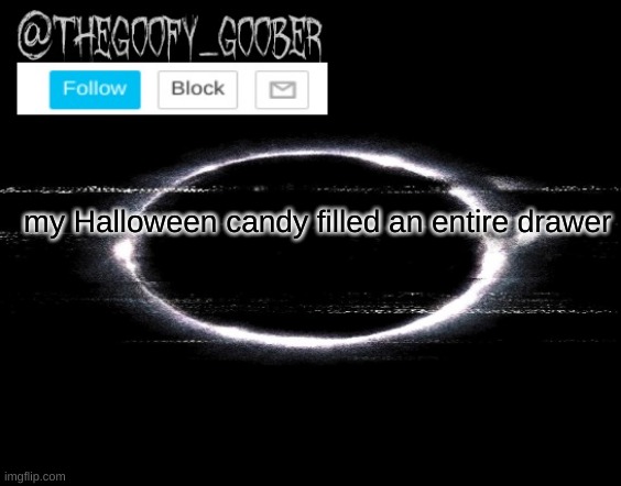 @TheGoofy_Goober's announcement template | my Halloween candy filled an entire drawer | image tagged in thegoofy_goober's announcement template,memes,imgflip,halloween | made w/ Imgflip meme maker