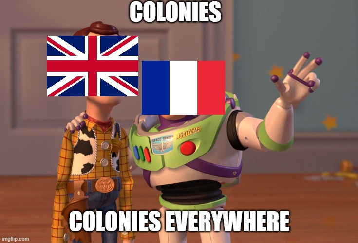 Colonies | COLONIES; COLONIES EVERYWHERE | image tagged in colonizationmemes,memememem,colonies | made w/ Imgflip meme maker