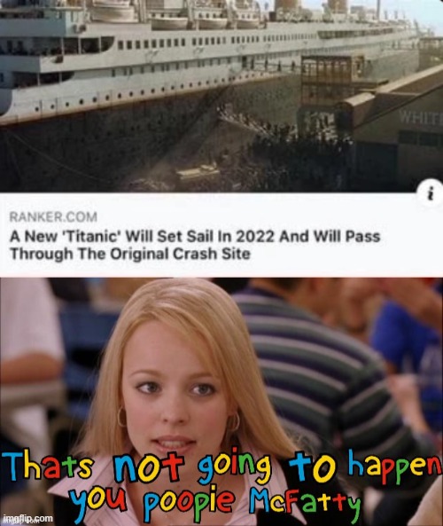 titanic | image tagged in it's not going to happen poopie mcfatty | made w/ Imgflip meme maker