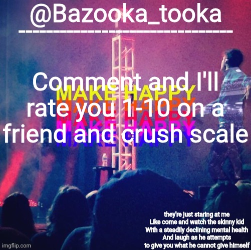 bazooka's Bo Burnham make happy | Comment and I'll rate you 1-10 on a friend and crush scale | image tagged in bazooka's bo burnham make happy | made w/ Imgflip meme maker