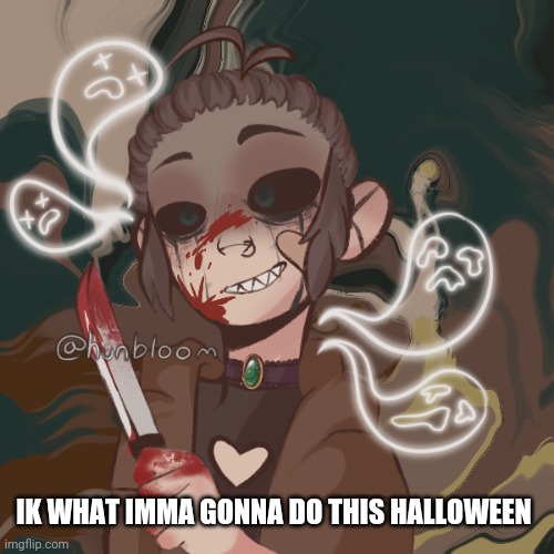 Spooky Picrew | IK WHAT IMMA GONNA DO THIS HALLOWEEN | image tagged in spooky picrew | made w/ Imgflip meme maker